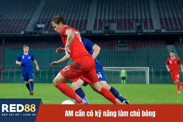 AM cần có kỹ năng làm chủ bóng