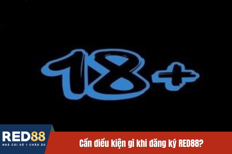 Cần điều kiện gì khi đăng ký RED88?