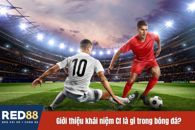 Giới thiệu khái niệm Cf là gì trong bóng đá?