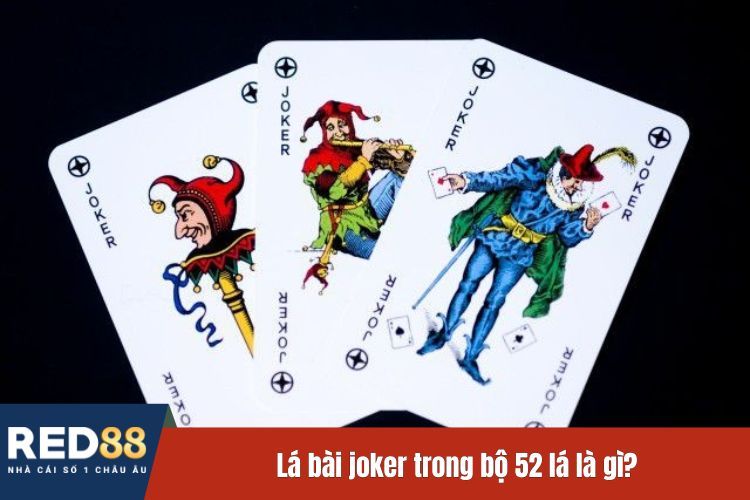 Lá bài joker trong bộ 52 lá là gì?