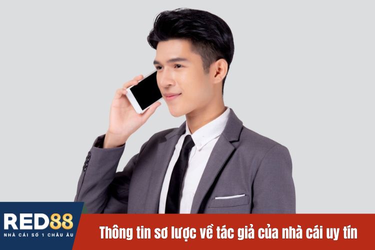 Thông tin sơ lược về tác giả của nhà cái uy tín